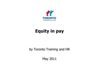 Equity in pay by Toronto Training and HR  May 2011 