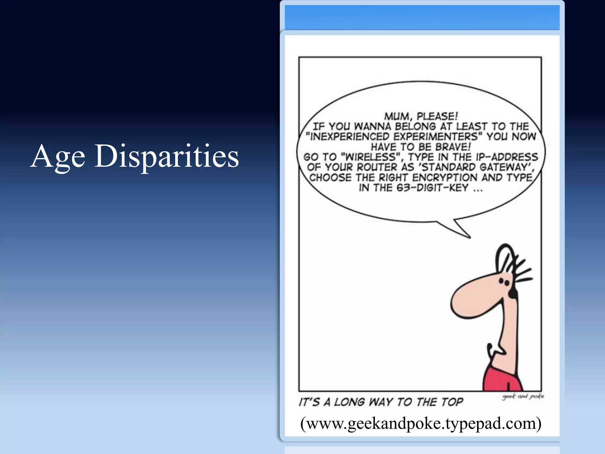 Age Disparities




                  (www.geekandpoke.typepad.com)
 