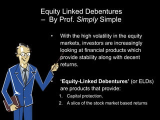 Equity Linked Debentures –  By Prof.  Simply  Simple ,[object Object],[object Object],[object Object],[object Object]