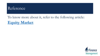 Reference
To know more about it, refer to the following article:
Equity Market
 