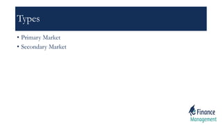 Types
• Primary Market
• Secondary Market
 