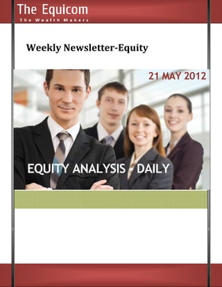 Weekly Newsletter
    ly Newsletter-Equity

                       21 MAY 2012




EQUITY ANALYSIS - DAILY
 