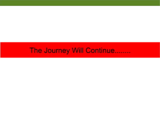 The Journey Will Continue........
 