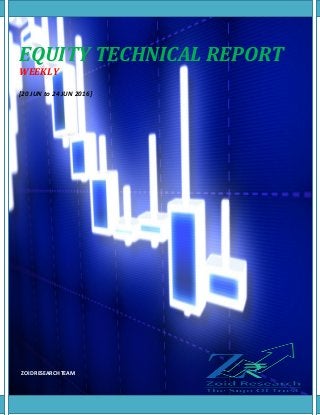 EQUITY TECHNICAL REPORT
WEEKLY
[20 JUN to 24 JUN 2016]
ZOID RESEARCH TEAM
 