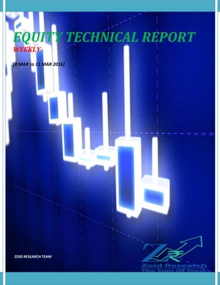 EQUITY TECHNICAL REPORT
WEEKLY
[8 MAR to 11 MAR 2016]
ZOID RESEARCH TEAM
 
