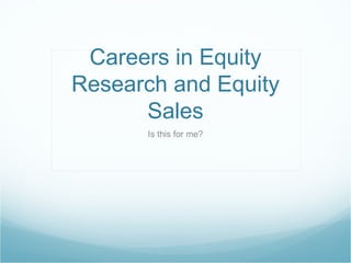 Careers in Equity Research and Equity Sales Is this for me? 