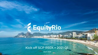 Kick off SCP R50X + 2021 Q1
Abril 2021
 