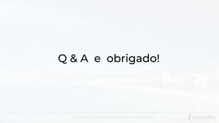 Confidencial . Distribuição proibida. Equity Rio Investimentos LTDA.
Q & A e obrigado!
 