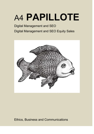 A4 PAPILLOTE
Digital Management and SEO
Digital Management and SEO Equity Sales
Ethics, Business and Communications
 