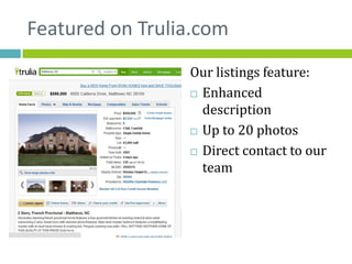 Featured on Trulia.com
                 Our listings feature:
                  Enhanced
                   description
                  Up to 20 photos

                  Direct contact to our
                   team
 