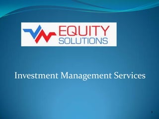 Investment Management Services


                                 1
 