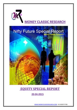 WWW.MONEYCLASSICRESEARCH.COM +91-9039777700
MONEY CLASSIC RESEARCH
EQUITY SPECIAL REPORT
20-04-2015
 