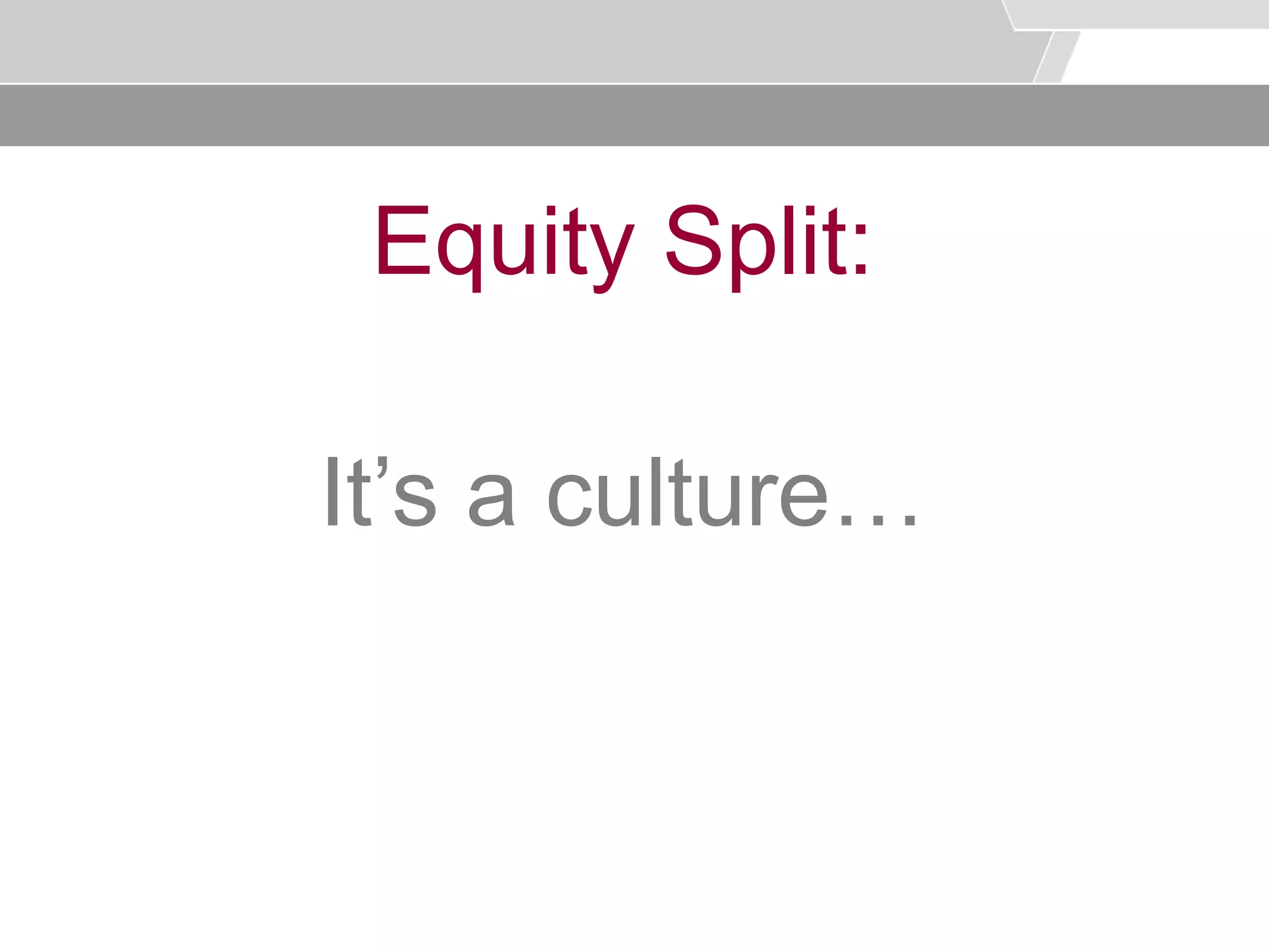 © Service des relations industrielles (SRI)© EPFL
Equity Split:
It’s a culture…
 