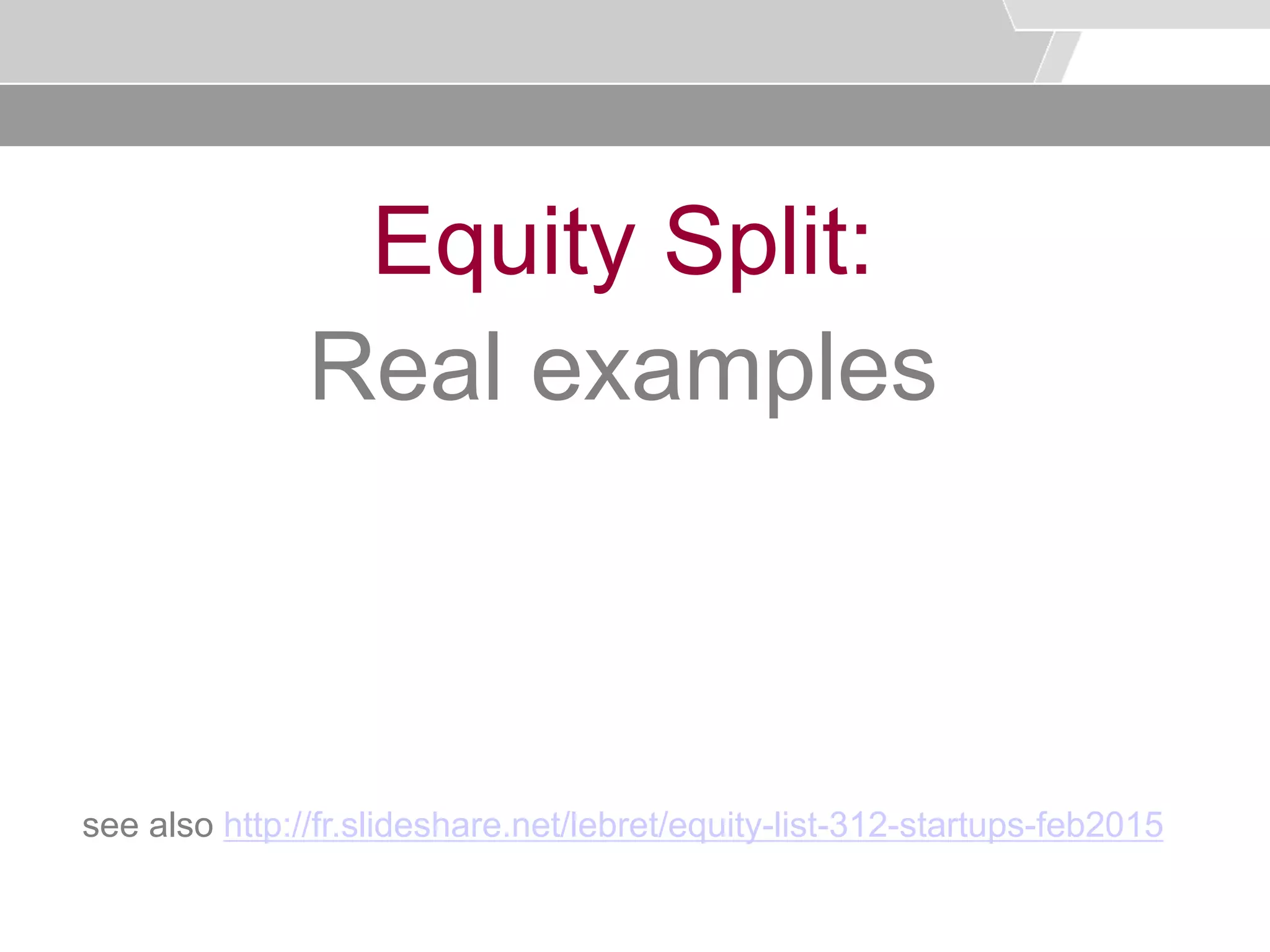 © Service des relations industrielles (SRI)© EPFL
Equity Split:
Real examples
see also http://fr.slideshare.net/lebret/equity-list-312-startups-feb2015
 