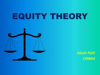 EQUITY THEORY
Akash Patil
CMBA4
 