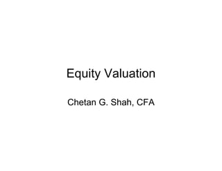 Equity Valuation

Chetan G. Shah, CFA
 