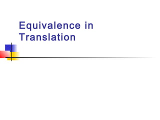 Equivalence in
Translation
 
