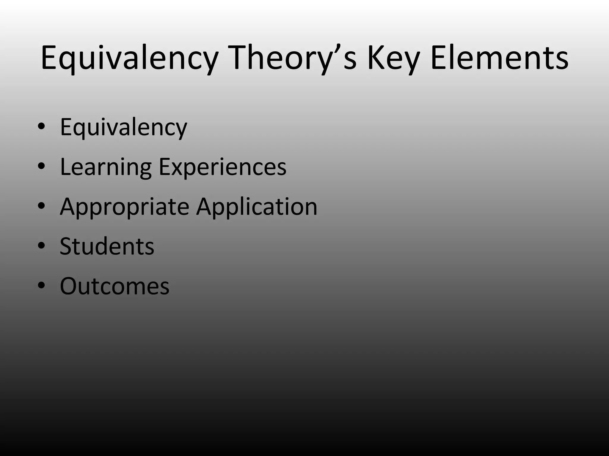 Equivalency Theory’s Key Elements Equivalency Learning Experiences Appropriate Application Students Outcomes 