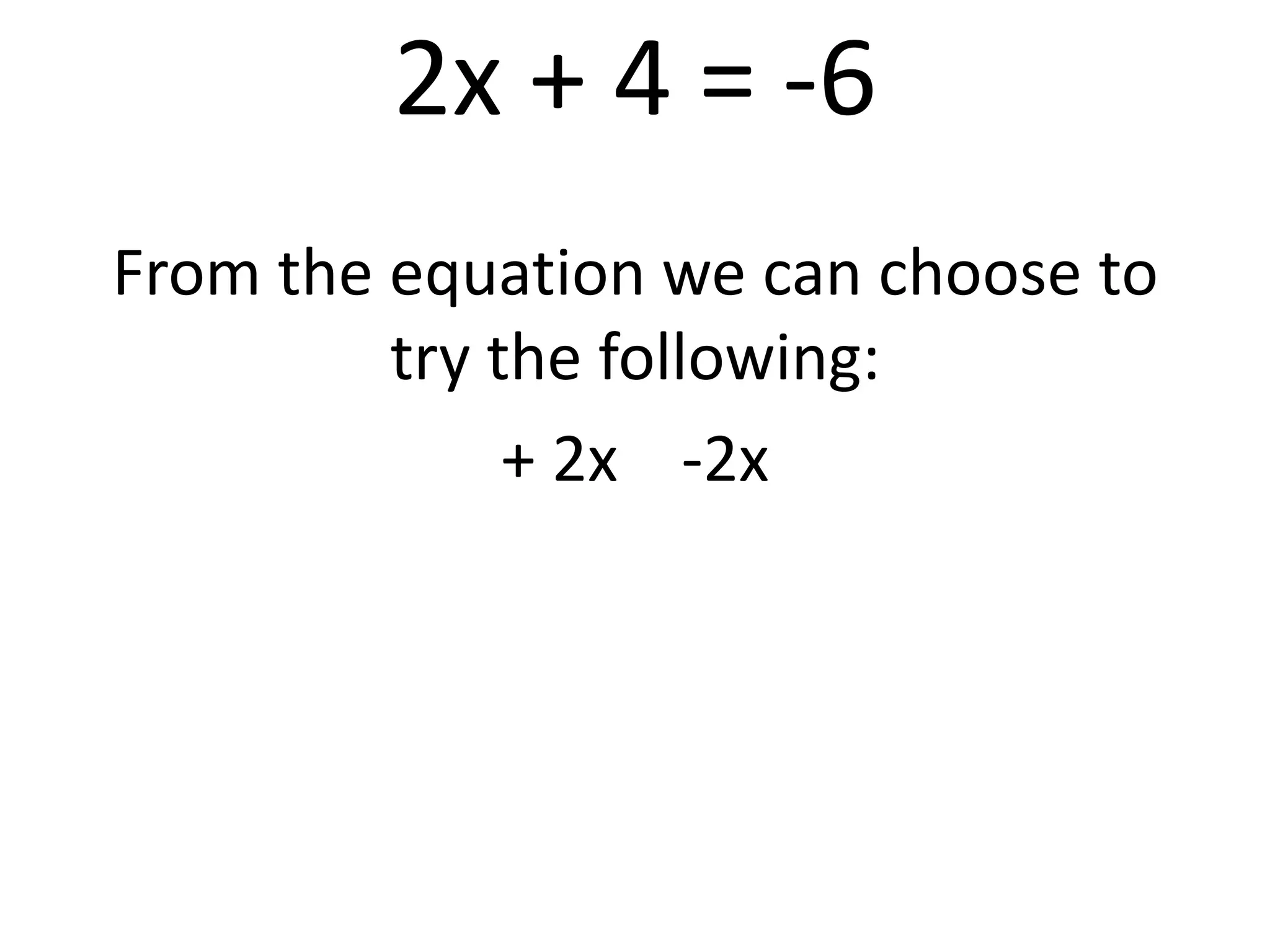 2x + 4 = -6From the equation we can choose to try the following:+ 2x    -2x 