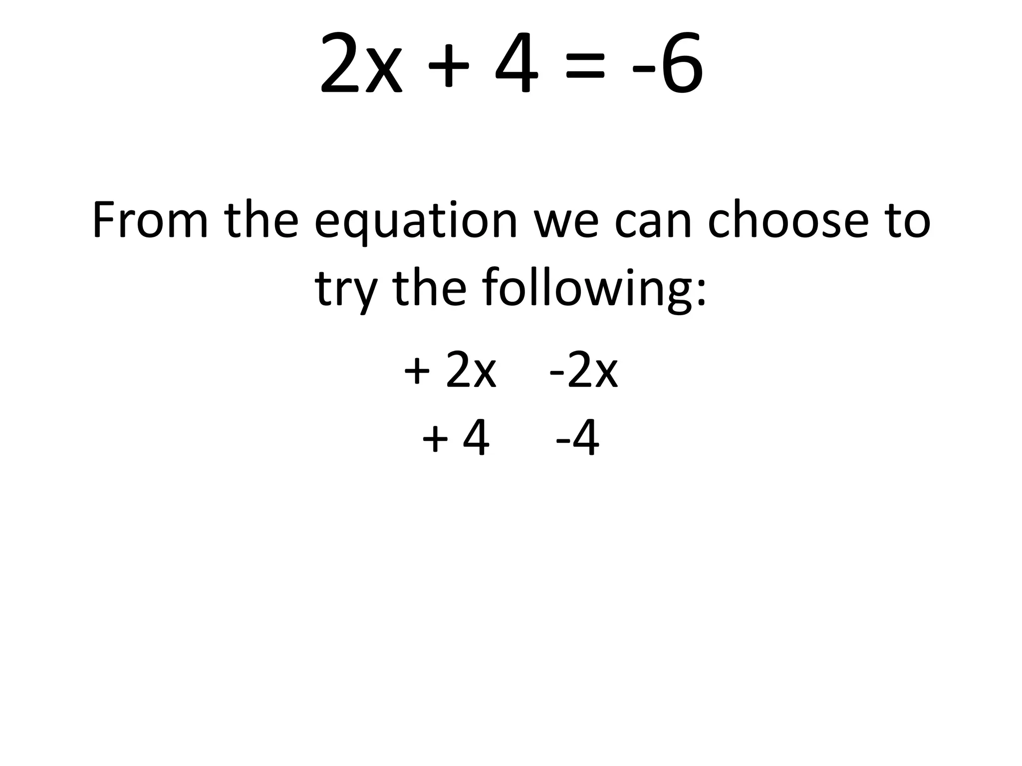 2x + 4 = -6From the equation we can choose to try the following:+ 2x    -2x + 4     -4   