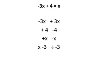 -3x + 4 = x-3x   + 3x+ 4   -4+x   -xx -3   ÷ -3