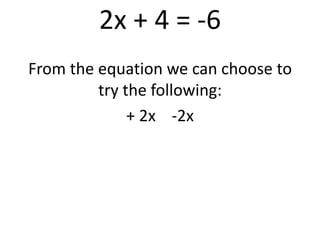 2x + 4 = -6From the equation we can choose to try the following:+ 2x    -2x 