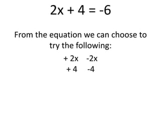 2x + 4 = -6From the equation we can choose to try the following:+ 2x    -2x + 4     -4   