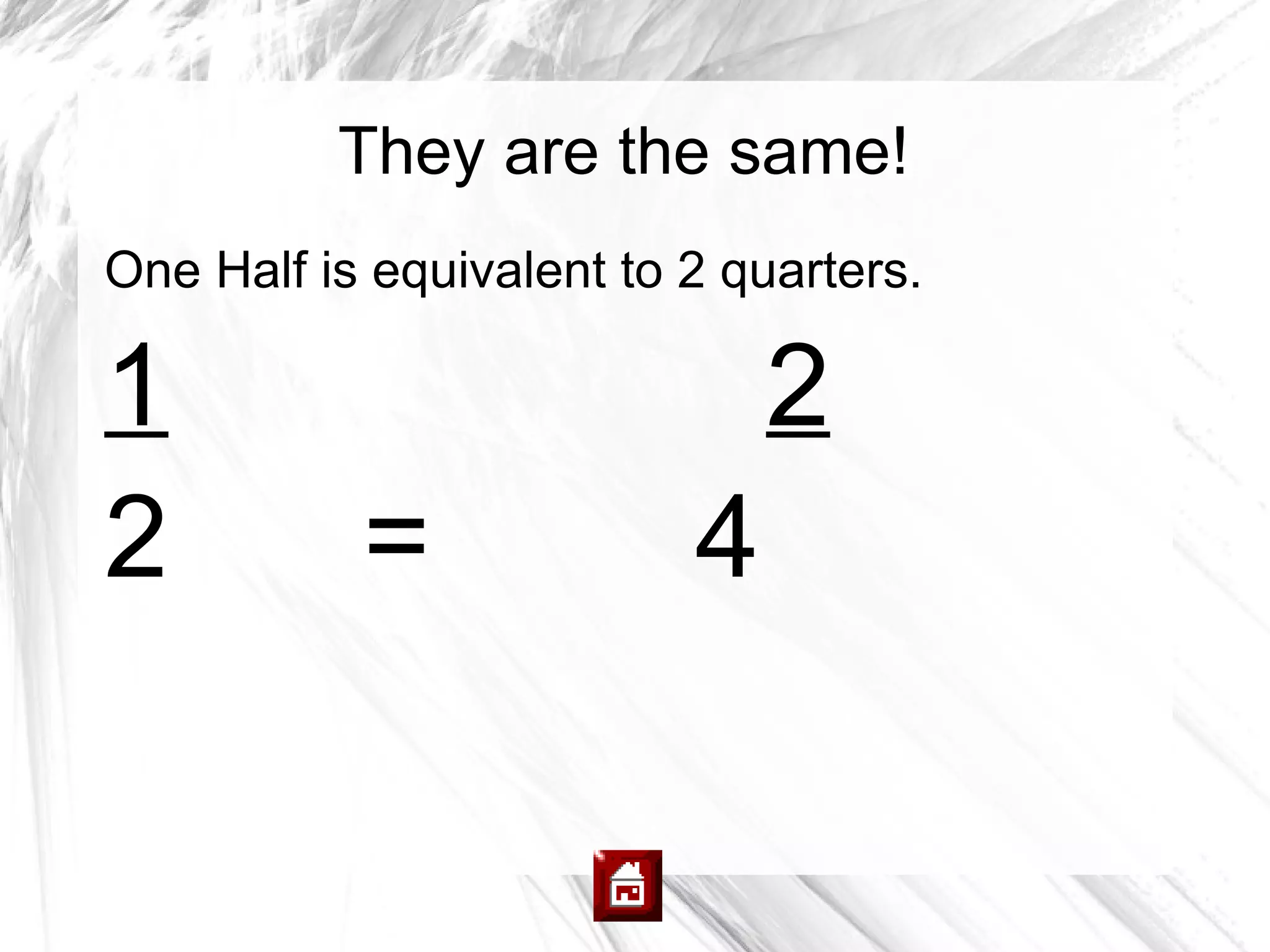 They are the same!
One Half is equivalent to 2 quarters.

1                             2
2          =              4
 