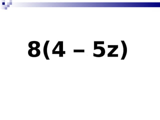 8(4 – 5z)   