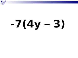 -7(4y – 3)   