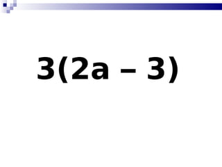 3(2a – 3)   
