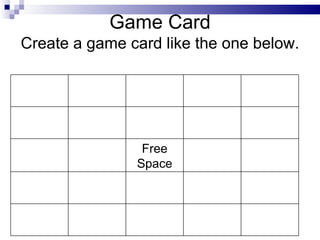 Game Card Create a game card like the one below. Free Space 