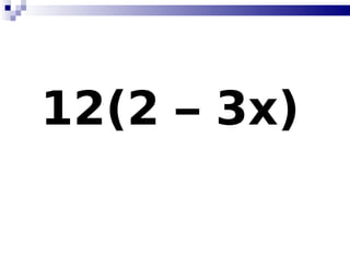 12(2 – 3x)   