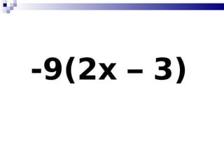 -9(2x – 3)   