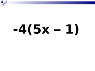 -4(5x – 1)   