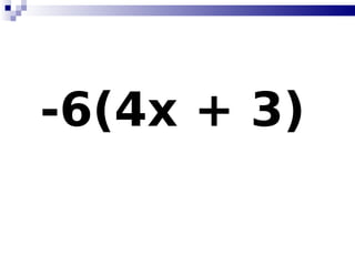 -6(4x + 3)   