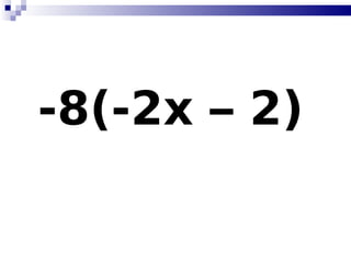 -8(-2x – 2)   