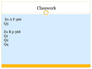 Classwork Ex A P 366 Q3 Ex B p 368 Q1 Q2 Q4 