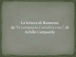 La lettera di Ramesse
da "In campagna è un'altra cosa", di
         Achille Campanile
 