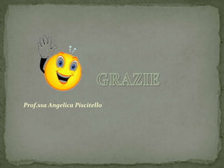 Prof.ssa Angelica Piscitello
 