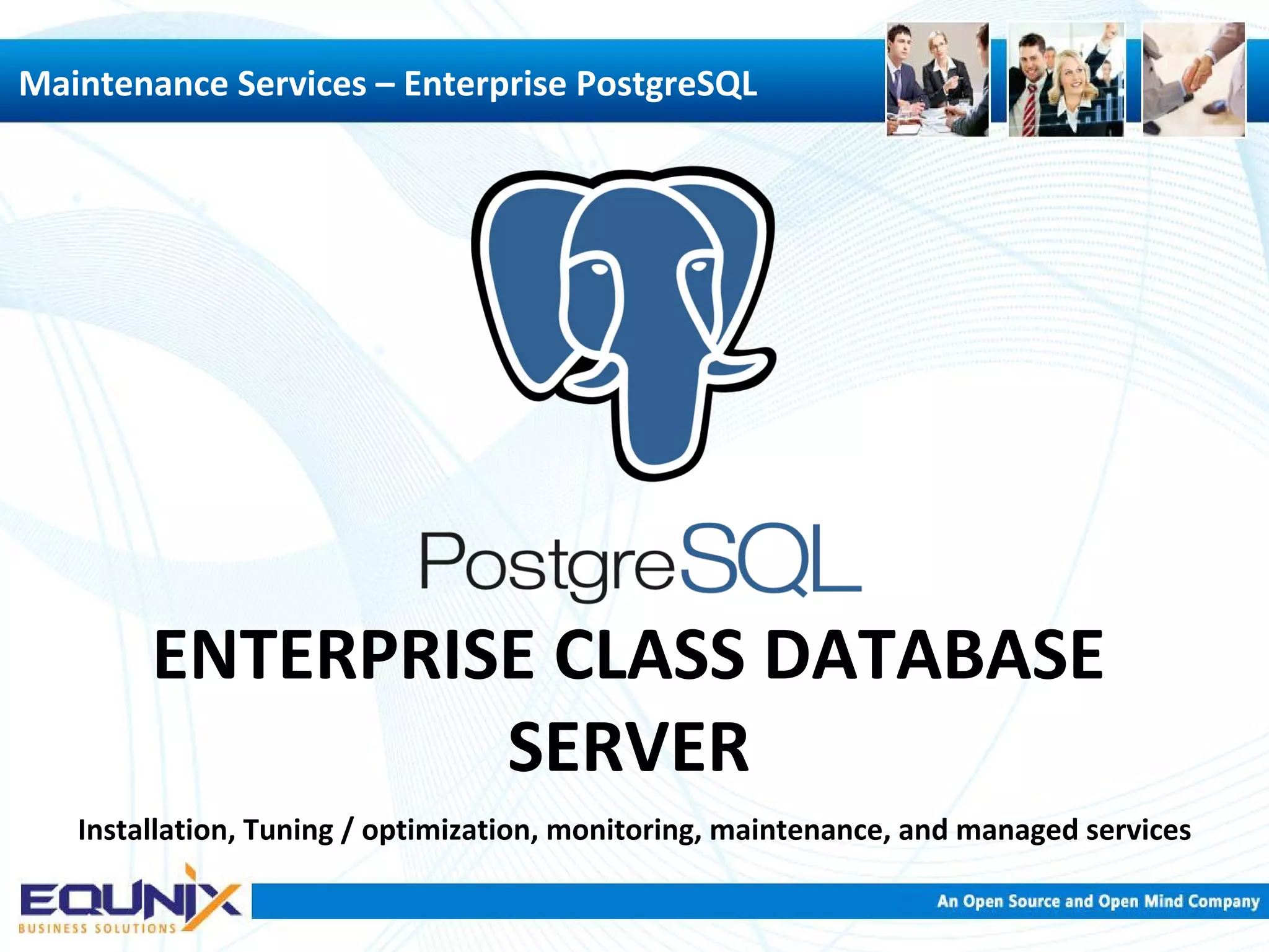 ENTERPRISE CLASS DATABASE SERVER Maintenance Services – Enterprise PostgreSQL Installation, Tuning / optimization, monitoring, maintenance, and managed services 
