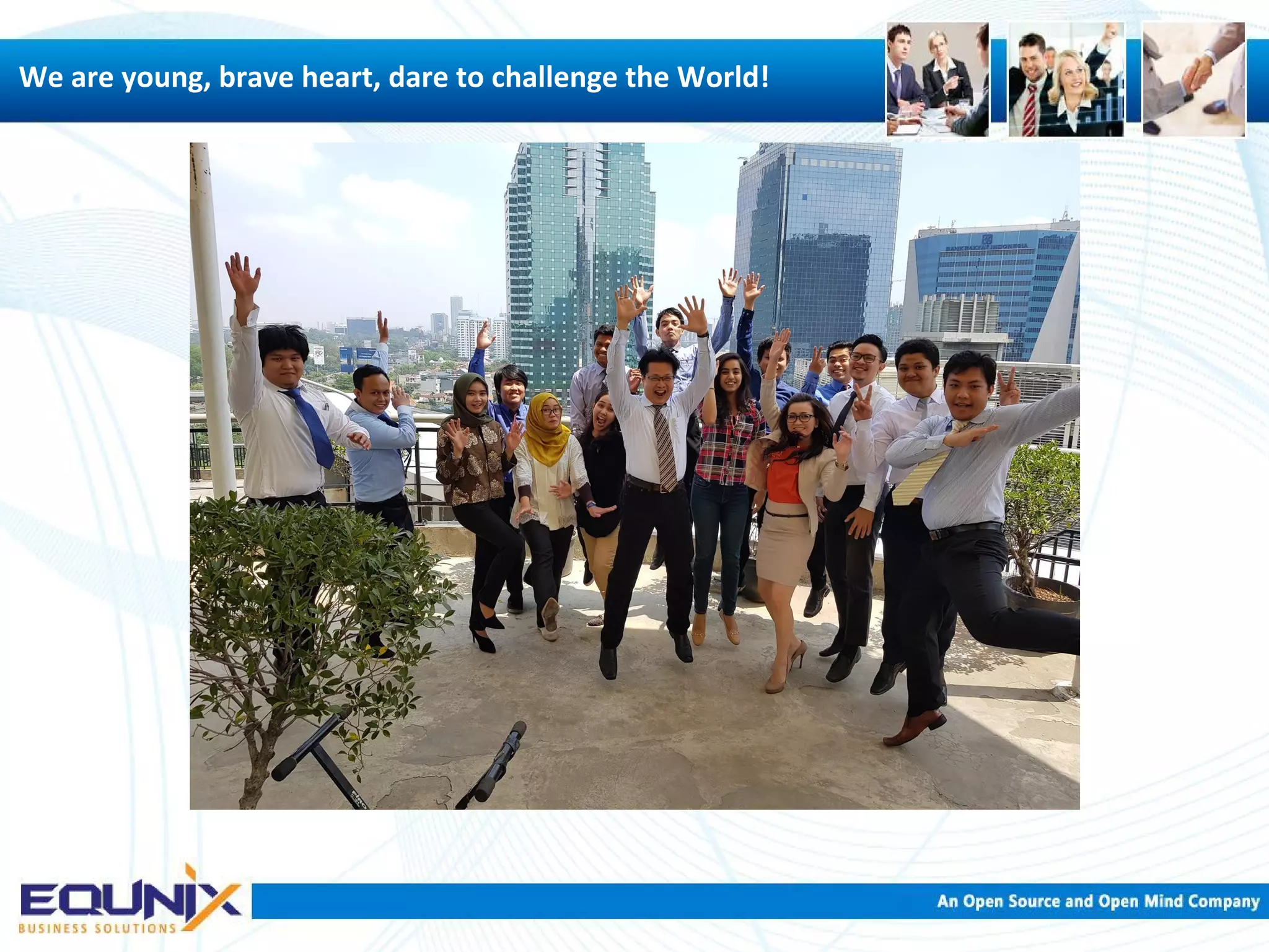 We are young, brave heart, dare to challenge the World! 