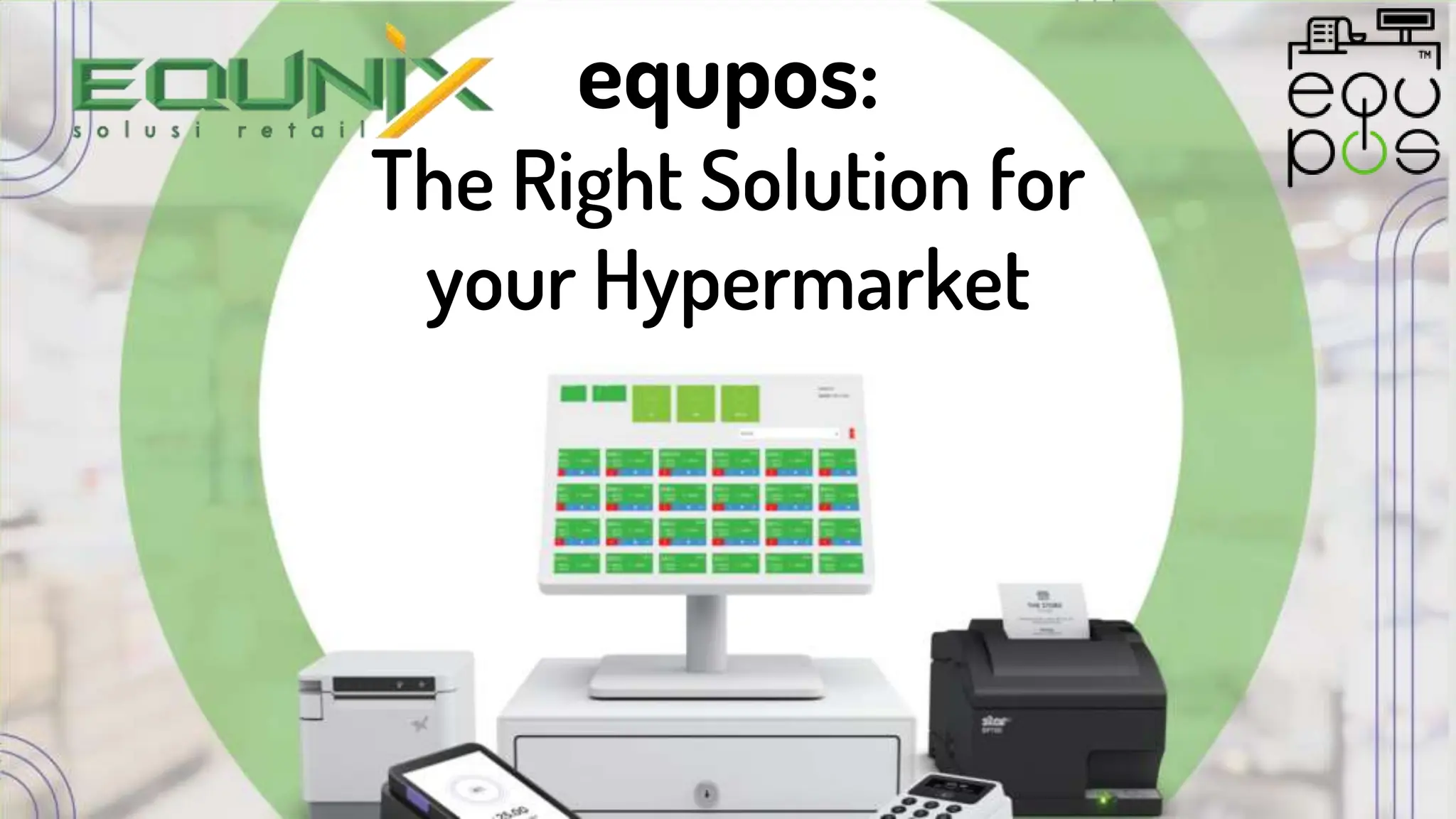 equpos:
The Right Solution for
your Hypermarket
 