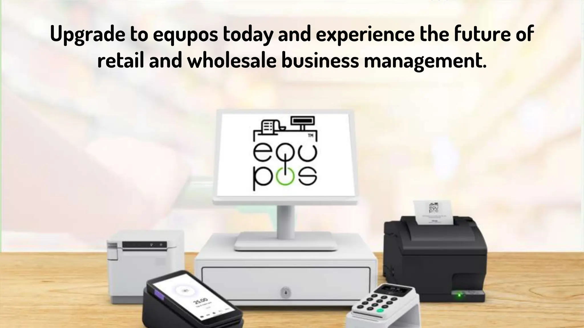 Upgrade to equpos today and experience the future of
retail and wholesale business management.
 