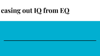 easing out IQ from EQ
 