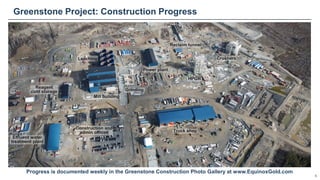 Greenstone Project: Construction Progress
N
Leaching
Reagent
cold storage
Effluent water
treatment plant
Construction and
admin offices Truck shop
Power plant
HPGR
Crushers
Mill building
Grinding
Reclaim tunnel
Progress is documented weekly in the Greenstone Construction Photo Gallery at www.EquinoxGold.com
6
 