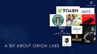 A BIT ABOUT ORION LABS
 
