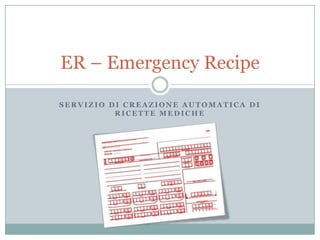 Servizio di creazione automatica di ricette mediche ER – Emergency Recipe 