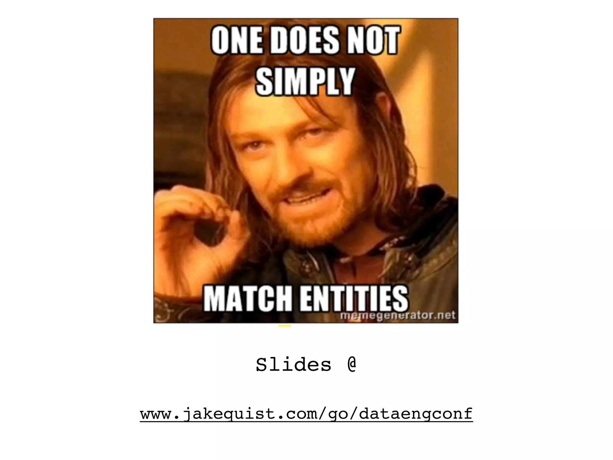 Slides @ www.jakequist.com/go/dataengconf 