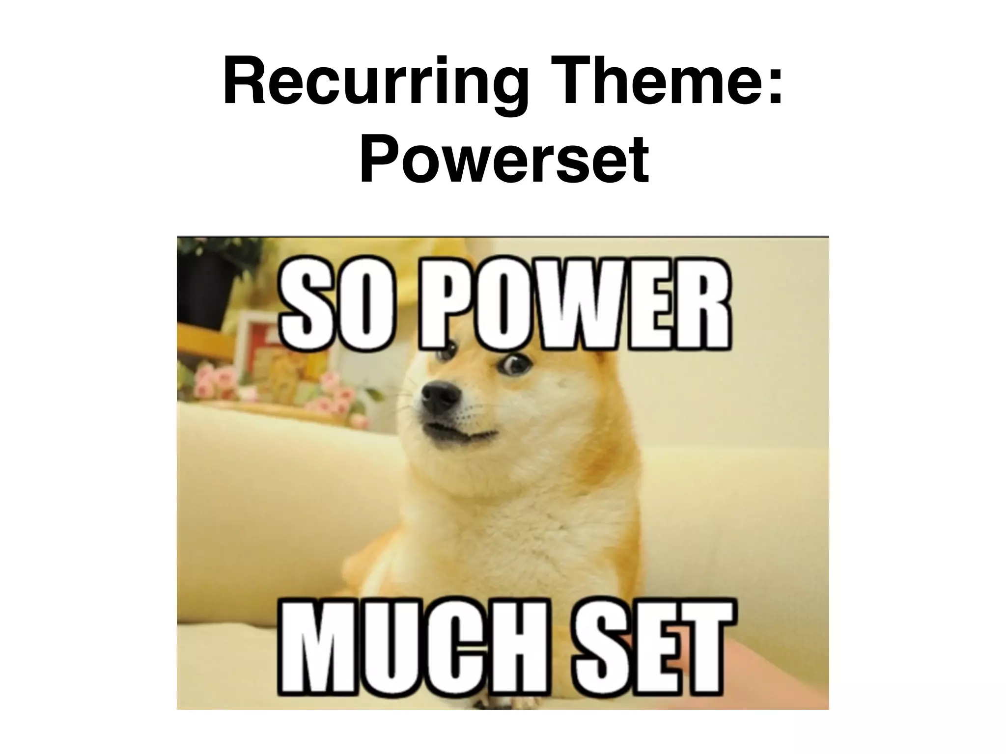 Recurring Theme: Powerset 